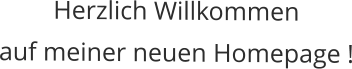 Herzlich Willkommen auf meiner neuen Homepage !